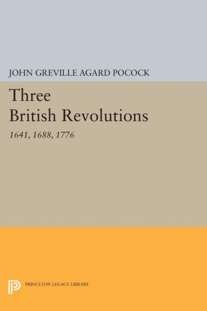 Three British Revolutions : 1641, 1688, 1776, Paperback / softback Book