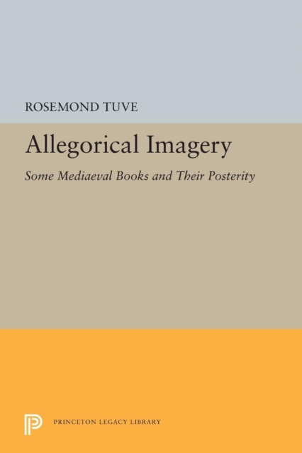 Allegorical Imagery : Some Mediaeval Books and Their Posterity, Paperback / softback Book