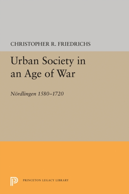 Urban Society in an Age of War : Nordlingen 1580-1720, Paperback / softback Book
