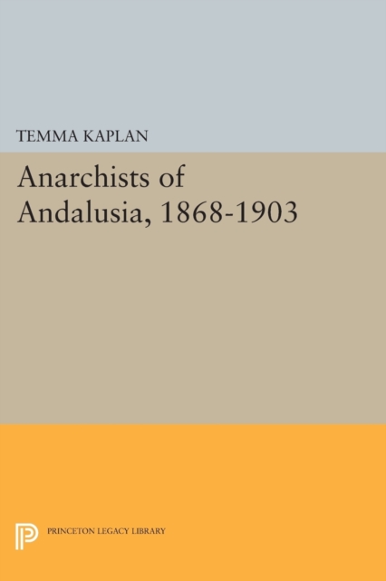 Anarchists of Andalusia, 1868-1903, Paperback / softback Book