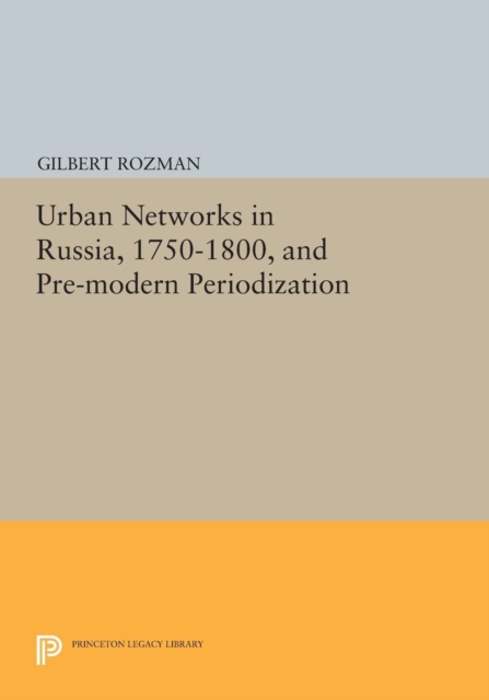 Urban Networks in Russia, 1750-1800, and Pre-modern Periodization, Paperback / softback Book
