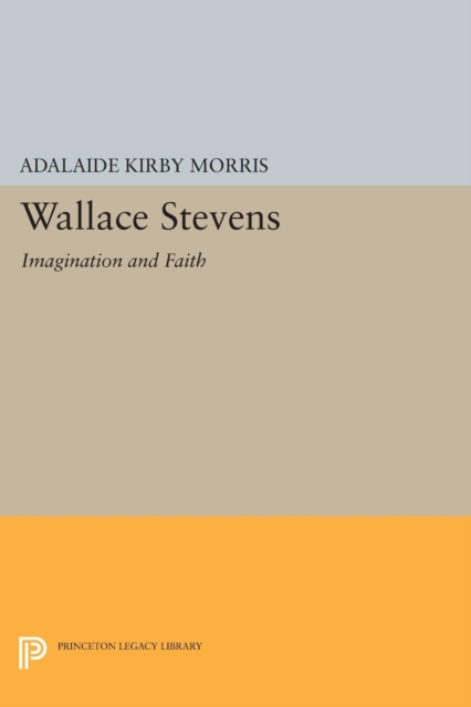 Wallace Stevens : Imagination and Faith, Paperback / softback Book