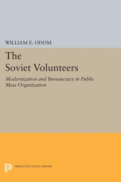 The Soviet Volunteers : Modernization and Bureaucracy in Public Mass Organization, Paperback / softback Book