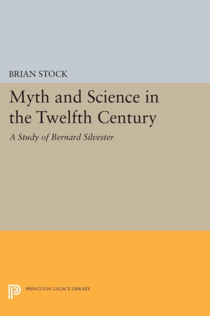 Myth and Science in the Twelfth Century : A Study of Bernard Silvester, Paperback / softback Book