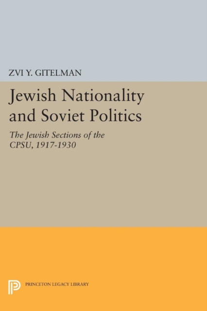 Jewish Nationality and Soviet Politics : The Jewish Sections of the CPSU, 1917-1930, Paperback / softback Book