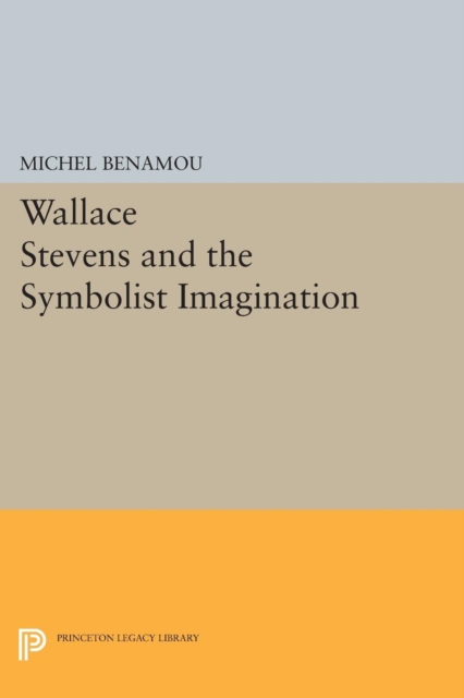 Wallace Stevens and the Symbolist Imagination, Paperback / softback Book