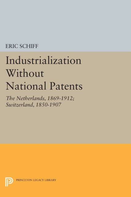 Industrialization Without National Patents : The Netherlands, 1869-1912; Switzerland, 1850-1907, Paperback / softback Book