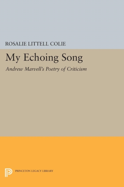 My Echoing Song : Andrew Marvell's Poetry of Criticism, Paperback / softback Book