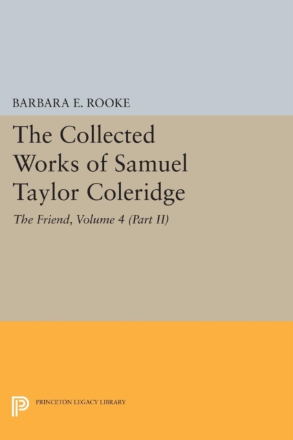 The Collected Works of Samuel Taylor Coleridge, Volume 4 (Part II) : The Friend, Paperback / softback Book