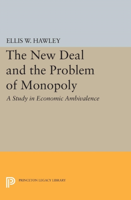 The New Deal and the Problem of Monopoly, Paperback / softback Book