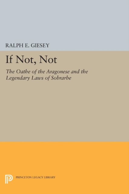 If Not, Not : The Oathe of the Aragonese and the Legendary Laws of Sobrarbe, Paperback / softback Book