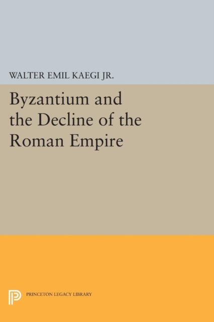 Byzantium and the Decline of the Roman Empire, Paperback / softback Book