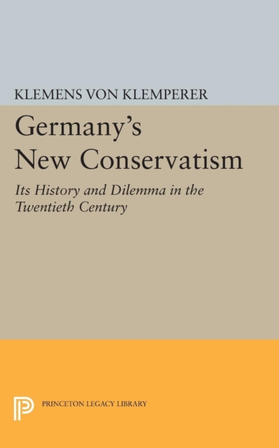 Germany's New Conservatism : Its History and Dilemma in the Twentieth Century, Paperback / softback Book