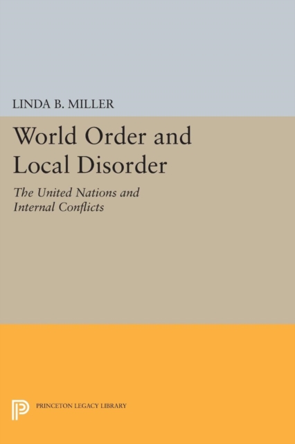 World Order and Local Disorder : The United Nations and Internal Conflicts, Paperback / softback Book