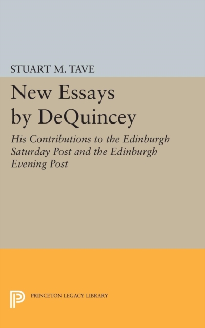 New Essays by De Quincey : His Contributions to the Edinburgh Saturday Post and the Edinburgh Evening Post, Paperback / softback Book