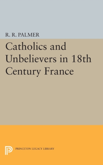 Catholics and Unbelievers in 18th Century France, Paperback / softback Book