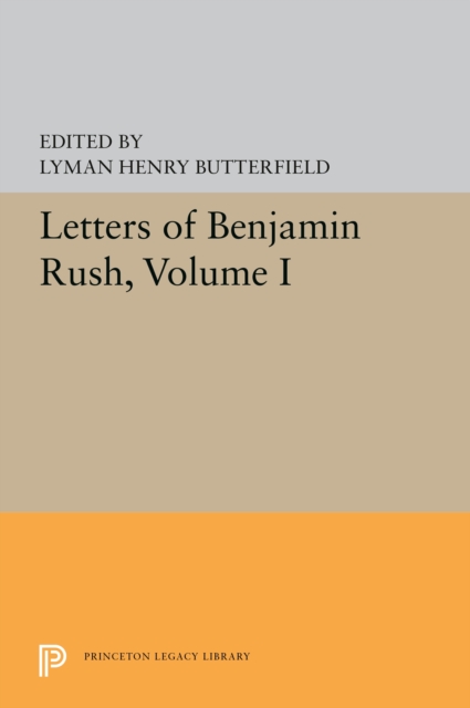 Letters of Benjamin Rush : Volume I: 1761-1792, Paperback / softback Book