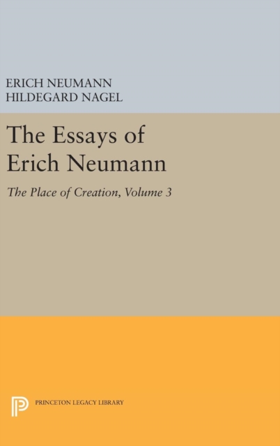 The Essays of Erich Neumann, Volume 3 : The Place of Creation, Hardback Book