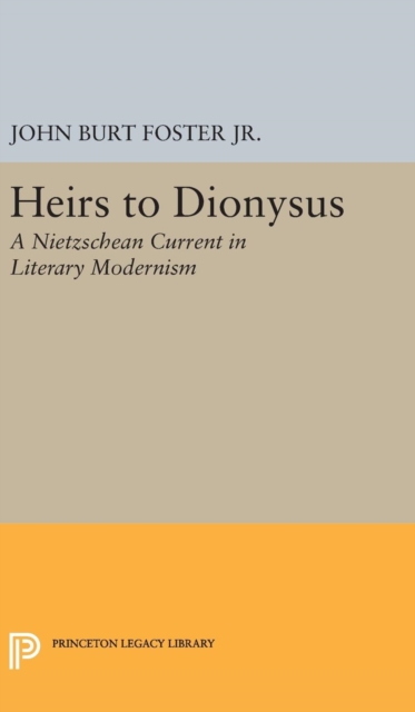 Heirs to Dionysus : A Nietzschean Current in Literary Modernism, Hardback Book