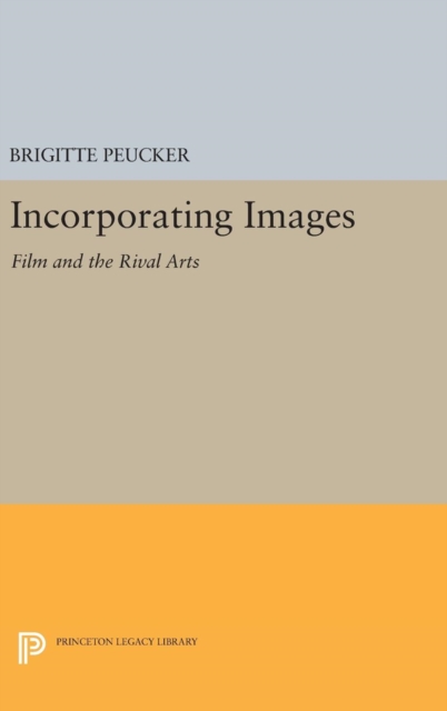 Incorporating Images : Film and the Rival Arts, Hardback Book