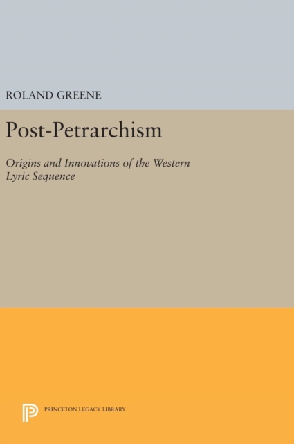 Post-Petrarchism : Origins and Innovations of the Western Lyric Sequence, Hardback Book