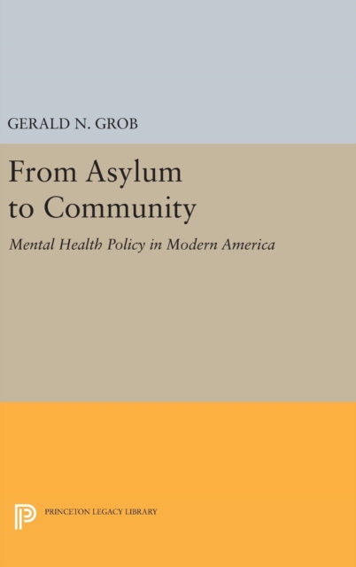 From Asylum to Community : Mental Health Policy in Modern America, Hardback Book