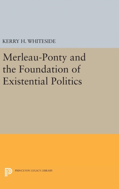 Merleau-Ponty and the Foundation of Existential Politics, Hardback Book