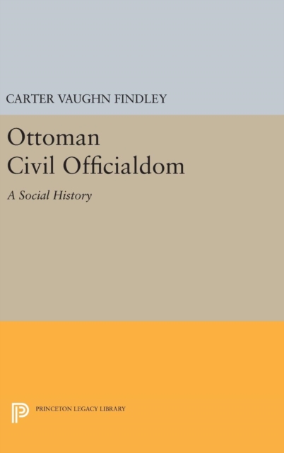 Ottoman Civil Officialdom : A Social History, Hardback Book