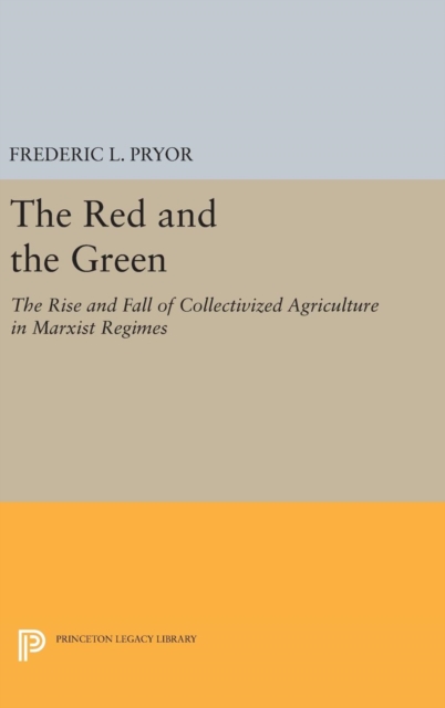 The Red and the Green : The Rise and Fall of Collectivized Agriculture in Marxist Regimes, Hardback Book