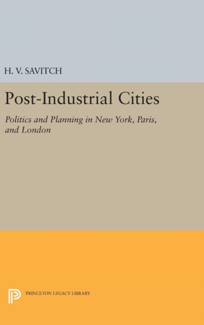 Post-Industrial Cities : Politics and Planning in New York, Paris, and London, Hardback Book