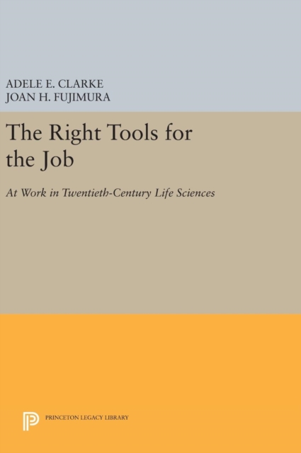 The Right Tools for the Job : At Work in Twentieth-Century Life Sciences, Hardback Book