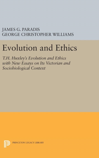 Evolution and Ethics : T.H. Huxley's Evolution and Ethics with New Essays on Its Victorian and Sociobiological Context, Hardback Book