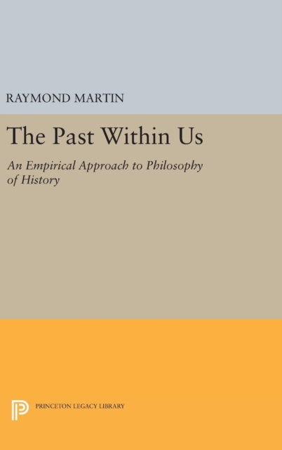 The Past Within Us : An Empirical Approach to Philosophy of History, Hardback Book