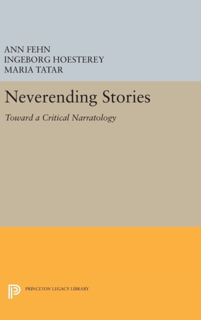 Neverending Stories : Toward a Critical Narratology, Hardback Book