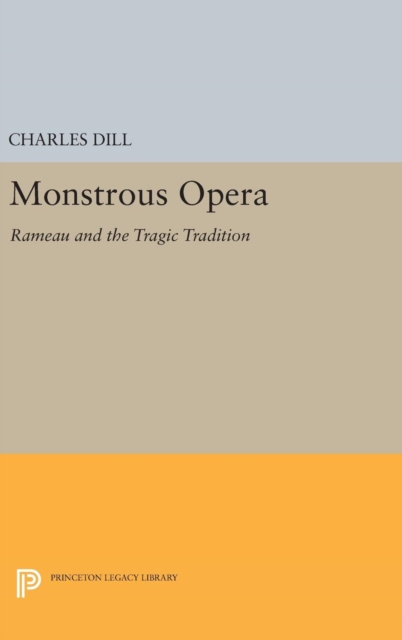 Monstrous Opera : Rameau and the Tragic Tradition, Hardback Book