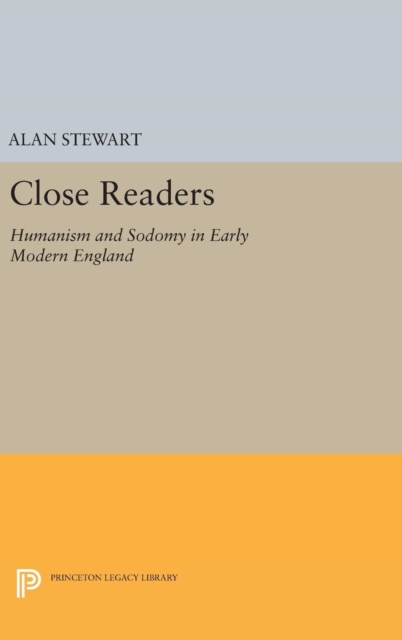 Close Readers : Humanism and Sodomy in Early Modern England, Hardback Book