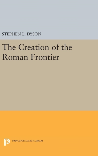 The Creation of the Roman Frontier, Hardback Book