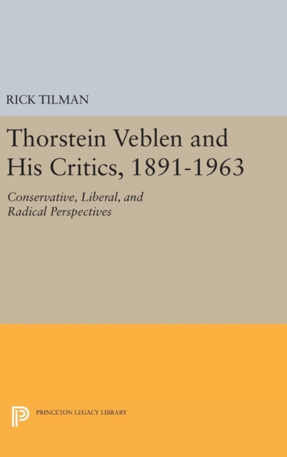 Thorstein Veblen and His Critics, 1891-1963 : Conservative, Liberal, and Radical Perspectives, Hardback Book