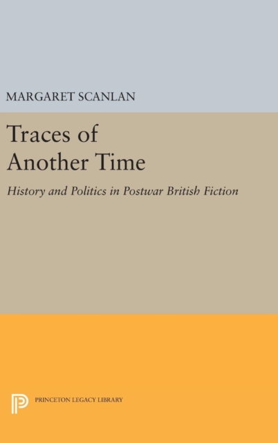 Traces of Another Time : History and Politics in Postwar British Fiction, Hardback Book