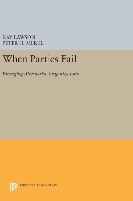 When Parties Fail : Emerging Alternative Organizations, Hardback Book