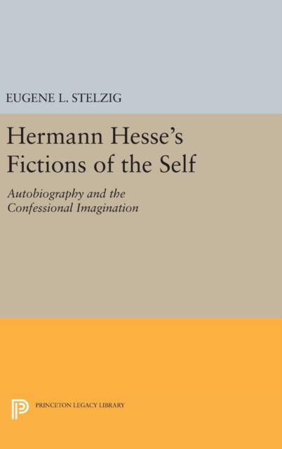 Hermann Hesse's Fictions of the Self : Autobiography and the Confessional Imagination, Hardback Book