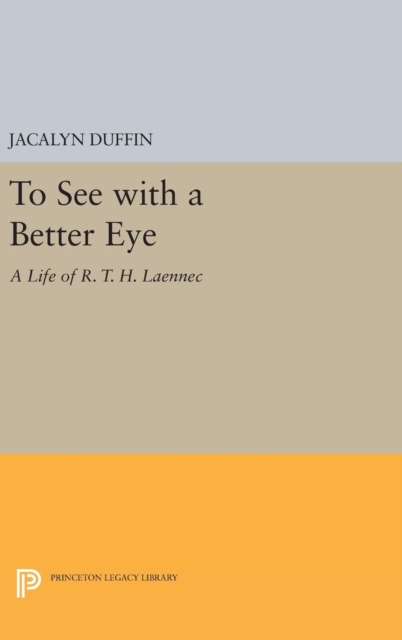 To See with a Better Eye : A Life of R. T. H. Laennec, Hardback Book