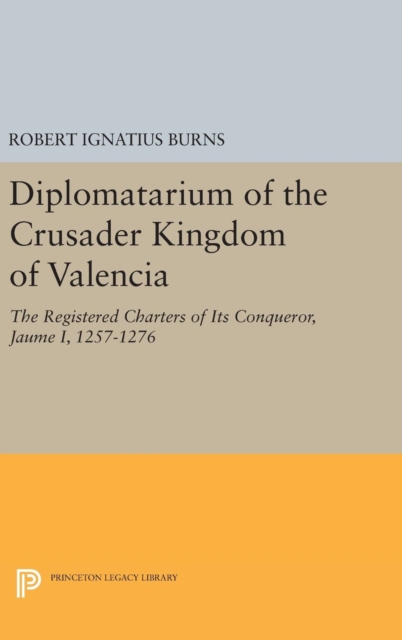 Diplomatarium of the Crusader Kingdom of Valencia : The Registered Charters of Its Conqueror Jaume I, 1257-1276. Volume II, Foundations of Crusader Valencia: Revolt and Recovery, 1257-1263, Hardback Book
