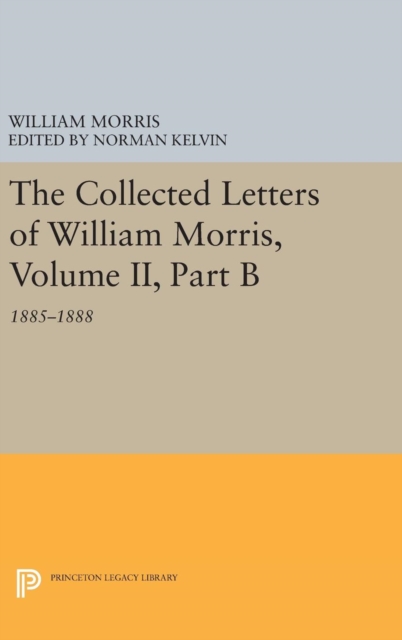 The Collected Letters of William Morris, Volume II, Part B : 1885-1888, Hardback Book