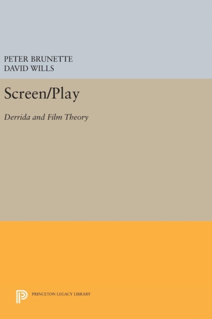 Screen/Play : Derrida and Film Theory, Hardback Book