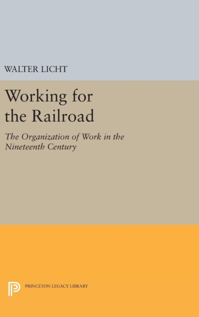 Working for the Railroad : The Organization of Work in the Nineteenth Century, Hardback Book