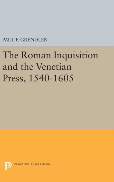 The Roman Inquisition and the Venetian Press, 1540-1605, Hardback Book