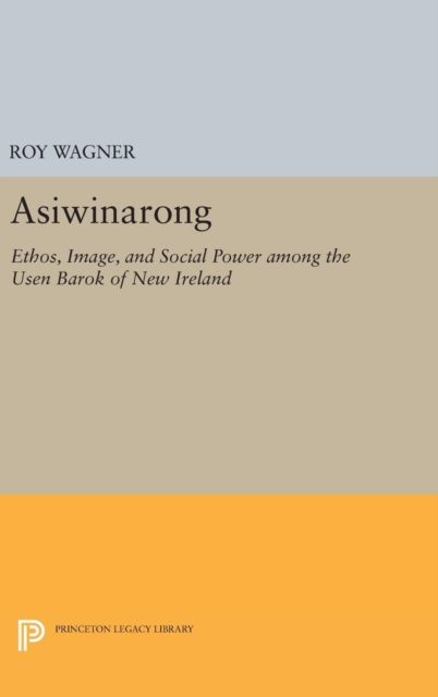 Asiwinarong : Ethos, Image, and Social Power Among the Usen Barok of New Ireland, Hardback Book