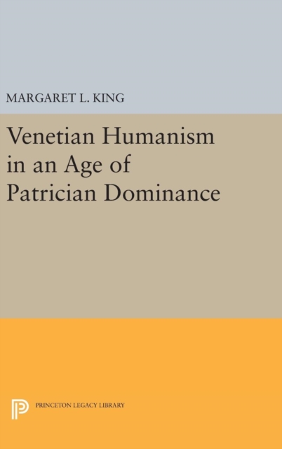Venetian Humanism in an Age of Patrician Dominance, Hardback Book