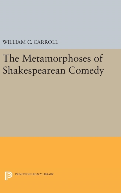 The Metamorphoses of Shakespearean Comedy, Hardback Book